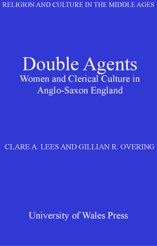 Double Agents: Women and Clerical Culture in Anglo-Saxon England (University of Wales Press - Religion and Culture in the Middle Ages)
