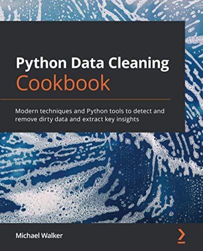 Python Data Cleaning Cookbook: Modern techniques and Python tools to detect and remove dirty data and extract key insights. Code
