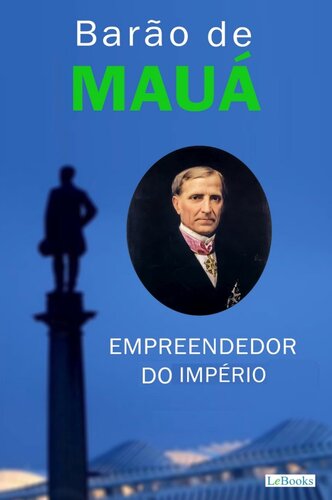 Barão de Mauá - Empreendedor do Império