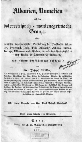 Albanien, Rumelien und die österreichisch-montenegrinische Gränze: oder statistisch-topographische Darstellung der Paschaliks Skutari, Priserend, Ipek, Toli-Monastir, Jakova, Tirana, Kavaja, Elbassan und Ohrida, so wie des Gränzdistricts von Budua in Österreichisch-Albanien ; nach eigenen Beobachtungen dargestellt