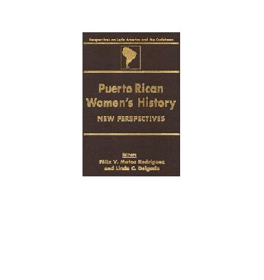 Puerto Rican Women's History: New Perspectives (Perspectives on Latin America and the Caribbean)