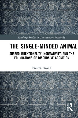 The Single-Minded Animal: Shared Intentionality, Normativity, and the Foundations of Discursive Cognition
