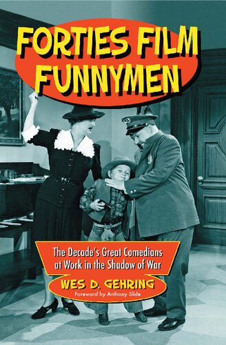 Forties Film Funnymen: The Decade's Great Comedians at Work in the Shadow of War