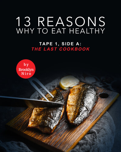 13 Reasons Why to Eat Healthy: Tape 1, Side A: The Last Cookbook