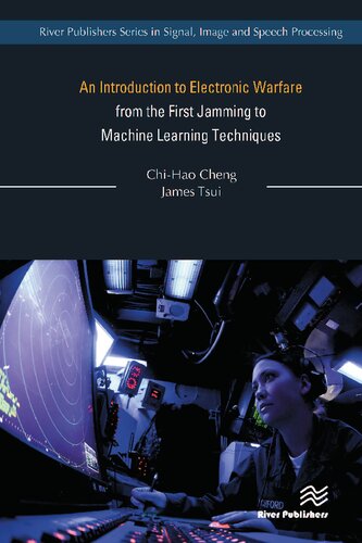 An Introduction to Electronic Warfare from the First Jamming to Machine Learning Techniques (River Publishers Series in Signal, Image and Speech Processing)