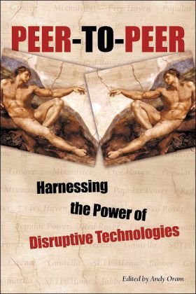 Peer-to-Peer : Harnessing the Power of Disruptive Technologies