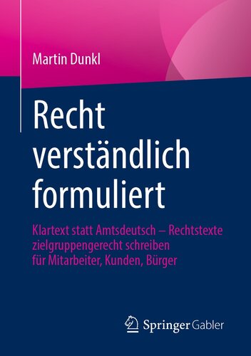 Recht verständlich formuliert: Klartext statt Amtsdeutsch - Rechtstexte zielgruppengerecht schreiben für Mitarbeiter, Kunden, Bürger (German Edition)