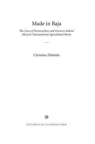 Made in Baja: The Lives of Farmworkers and Growers behind Mexico’s Transnational Agricultural Boom
