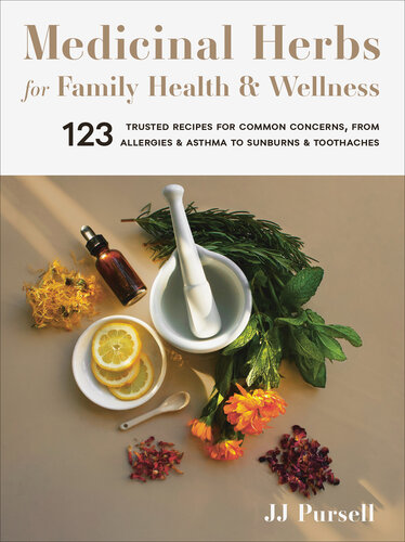 Medicinal herbs for family health and wellness : 123 Trusted Recipes for Common Concerns, from Allergies and Asthma to Sunburns and Toothaches