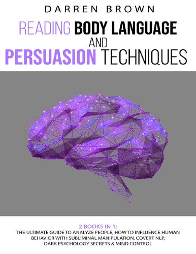 Reading Body Language & Persuasion Techniques: The Ultimate Guide to Analyze People, How to Influence Human Behavior With Subliminal Manipulation, Covert NLP, Dark Psychology Secrets & Mind Control