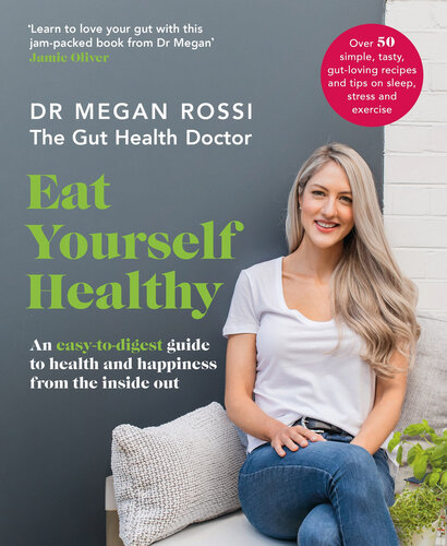 Eat yourself healthy : an easy-to-digest guide to health and happiness from the inside out