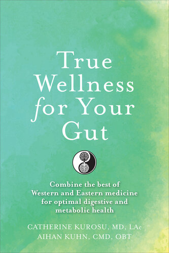 True wellness for your gut : combine the best of Western and Eastern medicine for optimal digestive and metabolic health