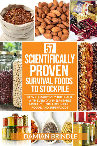57 Scientifically-Proven Survival Foods to Stockpile: How to Maximize Your Health With Everyday Shelf-Stable Grocery Store Foods, Bulk Foods, And Superfoods