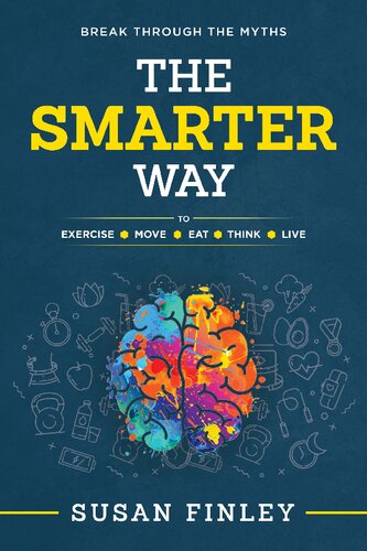 The Smarter Way: To Exercise Eat Move Think Live
