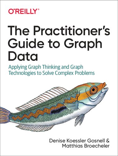 The Practitioner’s Guide To Graph Data: Applying Graph Thinking And Graph Technologies To Solve Complex Problems