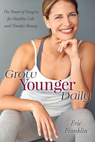 Grow Younger Daily: The Power of Imagery for Healthy Cells and Timeless Beauty