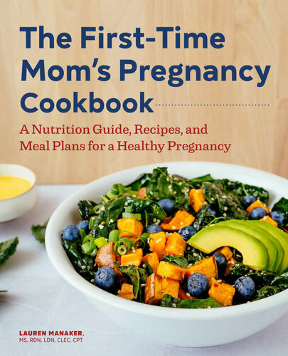 The First-Time Mom's Pregnancy Cookbook: A Nutrition Guide, Recipes, and Meal Plans for a Healthy Pregnancy (First Time Moms)