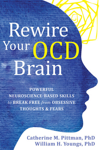 Rewire your OCD brain : powerful neuroscience-based skills to break free from obsessive thoughts & fears / Catherine M. Pittman, William H. Youngs.