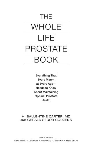 The Whole Life Prostate Book: Everything That Every Man-at Every Age-Needs to Know About Maintaining Optimal Prostate Health