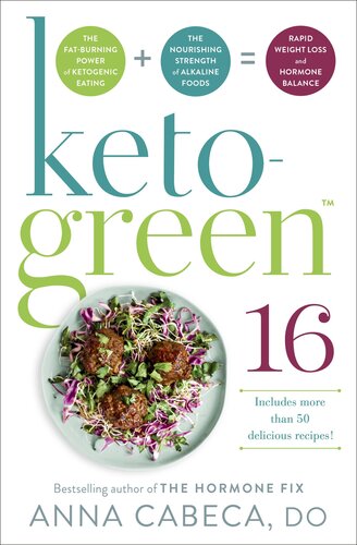 Keto-Green 16: Harness the Combined Fat-Burning Power of Ketogenic Eating + the Nourishing Strength of Alkaline Foods for Rapid Weight Loss and Hormone Balance