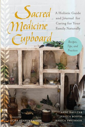 Sacred Medicine Cupboard: A Holistic Guide and Journal for Caring for Your Family Naturally