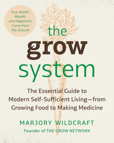 The Grow System: True Health, Wealth, and Happiness Comes from the Ground