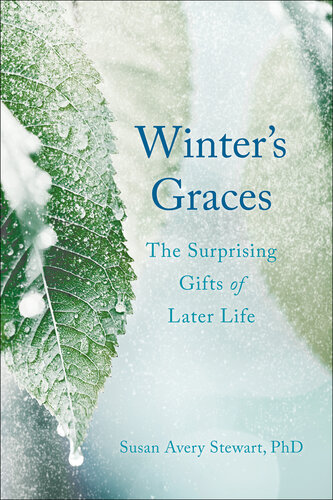 Winter's graces : the surprising gifts of later life