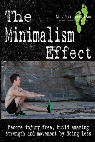 The Minimalism Effect: Become Injury Free, Build Amazing Movement & Strength By Doing Less
