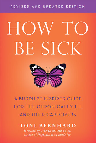 How to Be Sick: A Buddhist-Inspired Guide for the Chronically Ill and Their Caregivers