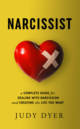 Narcissist : a complete guide for dealing with narcissism and creating the life you want