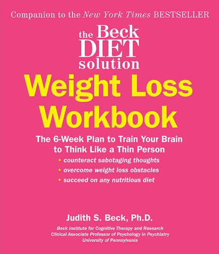 The Beck Diet Solution Weight Loss Workbook: The 6-Week Plan to Train Your Brain to Think Like a Thin Person (eBook Original)
