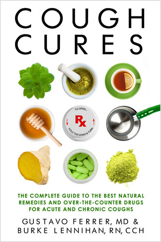 Cough Cures: The Complete Guide to the Best Natural Remedies and Over-the-Counter Drugs for Acute and Chronic Coughs