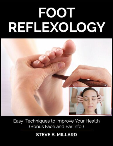 FOOT REFLEXOLOGY: Easy Techniques to Improve Your Health. Bonus Face and Ear Info!