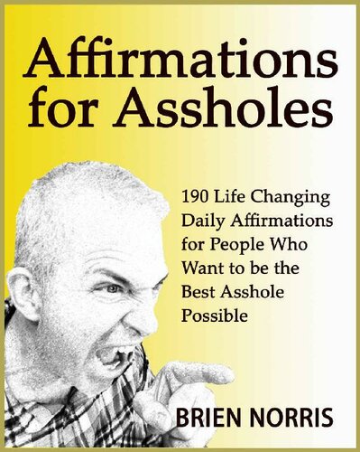 Affirmations for Assholes: 190 Life Changing Daily Affirmations for People Who Want to be the Best Asshole Possible