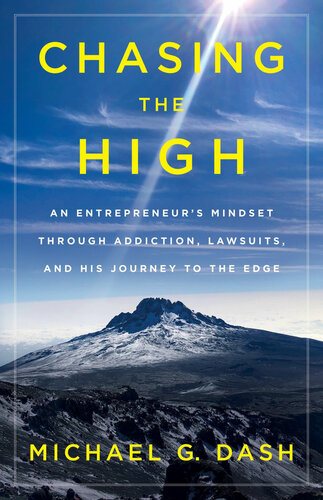 Chasing the High: An Entrepreneur's Mindset Through Addiction, Lawsuits, And His Journey to The Edge
