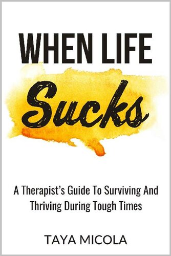 When Life Sucks: A Therapist's Guide To Surviving And Thriving During Tough Times