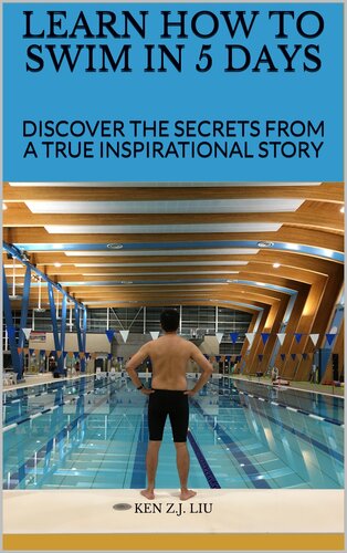 Learn how to swim in 5 days : discover the secrets from a true inspirational story