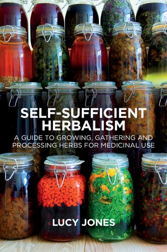 Self-Sufficient Herbalism: A Guide to Growing and Wild Harvesting Your Herbal Dispensary