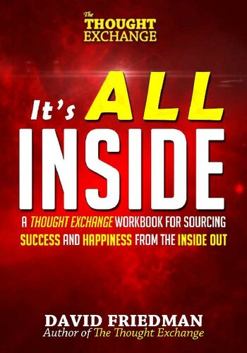 It's All Inside: A Thought Exchange Workbook for Sourcing Success and Happiness From the Inside Out (The Thought Exchange)