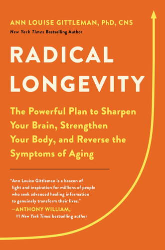 Radical Longevity : The Powerful Plan to Sharpen Your Brain, Strengthen Your Body, and Reverse the Symptoms of Aging