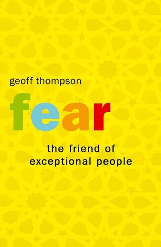 Fear: The Friend Of Exceptional People: How To Turn Negative Attitudes In To Positive Outcomes
