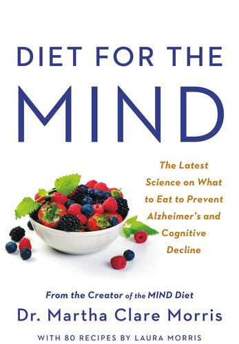 Diet for the Mind: The Latest Science on What to Eat to Prevent Alzheimer's and Cognitive Decline