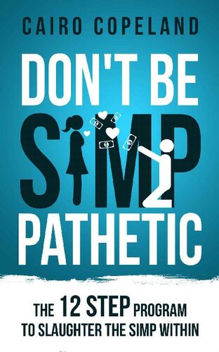 Don't Be Simp-Pathetic: 12 Step Program to Slaughter the Simp Within (The Missing Manuals to Male Success Book 4)