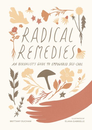 Radical Remedies An Herbalist's Guide to Empowered Self-Care.