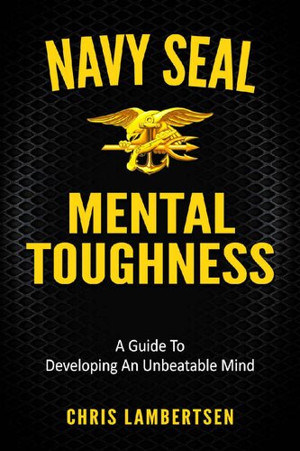Navy SEAL Mental Toughness: A Guide To Developing An Unbeatable Mind (Special Operations Series Book 1)