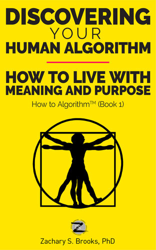 Discovering Your Human Algorithm: How to Live with Meaning and Purpose (How to Algorithm)