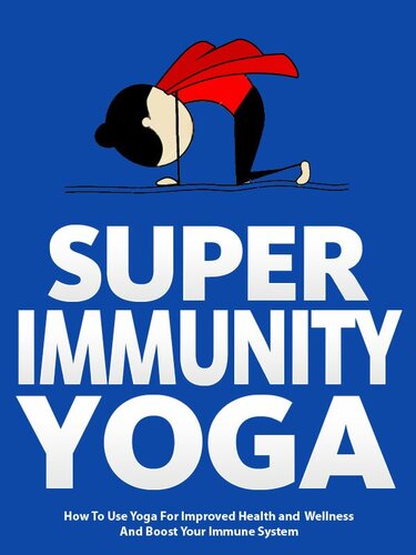 Super Immunity Yoga: How To Use Yoga For Improved Health and Wellness By Boosting Immunity (Just Do Yoga Book 6)