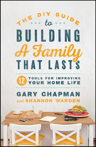 The DIY Guide to Building a Family That Lasts: 12 Tools for Improving Your Home Life