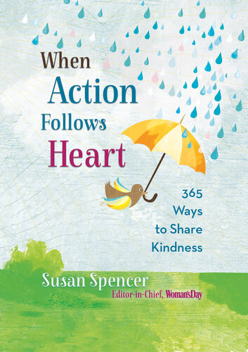 When action follows heart : 365 ways to share kindness every day of the year
