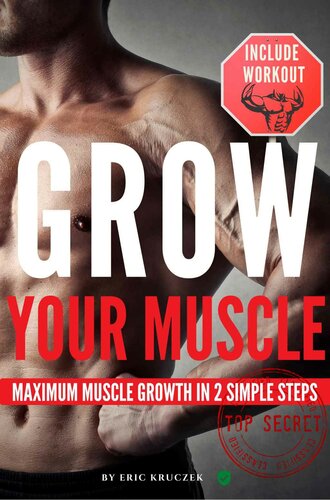 GROW Your Muscle: Maximum Muscle Growth In 2 Simple Steps. Three Golden Rules of Bodybuilding. Include Workout & Nutrition Tips